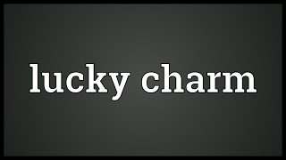 Lucky charm Meaning