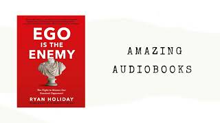 Ego Is the Enemy by Ryan Holiday (Full Audiobook)