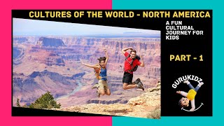 Cultures of the World - North America - A Fun Cultural Journey for Kids by GURUKIDZ