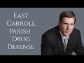 East Carroll Drug Charge Attorney | Lake Providence Drug Lawyer