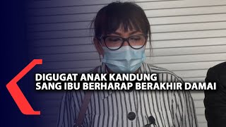 Digugat Anak Kandung, Sang Ibu Berharap Berakhir Damai