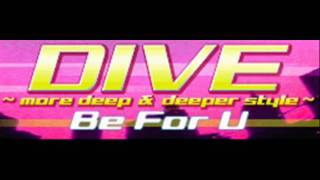 BeForU - DIVE ~more deep \u0026 deeper style~ (HQ)