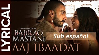 Aaj Ibaadat (Sub español) | Javed Bashir ,Shahdab F. y A. F.,Shashi S., Shreyas P. | Bajirao Mastani