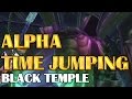 Alpha Time Jumping - Black Temple