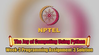 The Joy of Computing using Python ||Week-3||Programming Assignment-3 Solution