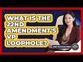 What Is The 22nd Amendment's VP Loophole? - Inside the Executive Branch