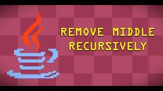 Remove Middle Recursively | Java