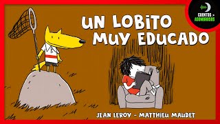 Un Lobito Muy Educado | Matthieu Maudet | Cuentos Para Dormir En Español Asombrosos Infantiles