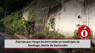 Alertan por riesgo de derrumbe en municipio de Santiago, Norte de Santander