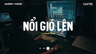 Nhạc Lofi Chill Top Xu Hướng CaoTri Mix TRIỆU VIEW ♬ Nổi Gió Lên, Yên Bình Có Quá Đắt Không, 3107-2