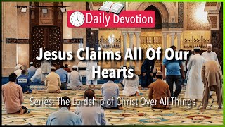 September 28: Matthew 10:37-38 - Jesus Claims All Of Our Hearts - 365 Daily Devotions