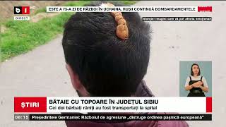 BĂTAIE CU TOPOARE ÎN JUDEȚUL SIBIU_Știri B1_9 mai 2022