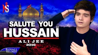 Ali Jee | I Salute You Hussain | 2016