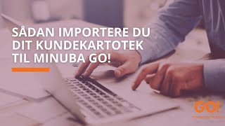 Minuba GO! Sådan importerer du dit kundekartotek