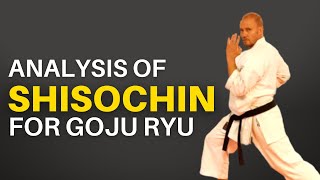 Shisochin Kata for Goju Ryu Breakdown and Analysis