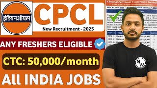 IOCL (CPCL) Recruitment 2025 | Freshers | 50,000/Months| CPCL Vacancy 2025 | CPCL  Notification 2025