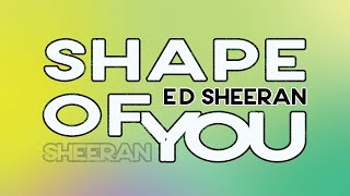 Ed Sheeran - Shape of You (Lyrics on screen) 4K