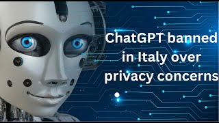 ChatGPT banned in Italy over privacy concerns