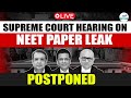 🔴Supreme Court NEET Hearing Postponed😱 RE NEET or NO RE NEET  📅 18th July | NEET Paper Leak Case