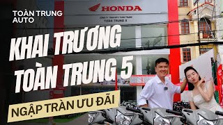 KHAI TRƯƠNG HEAD HONDA - ƯU ĐÃI NGẬP TRÀN dành tặng anh chị khách hàng tại HEAD Honda Toàn Trung 5,6