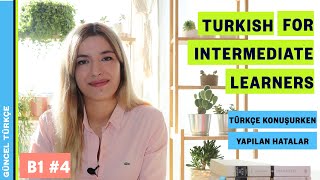 Yabancılar İçin Türkçe B1 (4.Ders )  | Türkçe Konuşurken Yapılan Hatalar