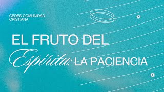 El fruto del Espíritu: La paciencia | CEDES