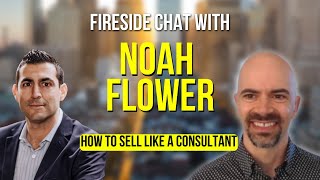Fireside Chat with Noah Flower: How to Sell Like a Consultant