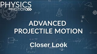 Closer Look: Advanced Projectile Motion | Physics in Motion