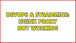DevOps & SysAdmins: Nginx Proxy not working