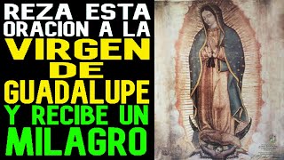 Haz esta Oracion a la Virgen de Guadalupe y recibe un Milagro en tu Vida