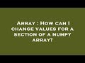 Array : How can I change values for a section of a numpy array?