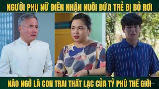 Nhận nuôi đứa trẻ bị bỏ rơi lại là con thất lạc của tỷ phú