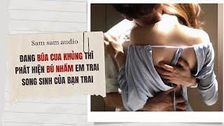 Đang búa cua khủng thì phát hiện bú nhầm em trai song sinh của bạn trai | sam sam audio