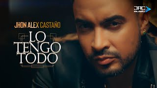 Jhon Alex Castaño - Lo Tengo Todo (Video Oficial)