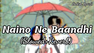 Naino Ne Baandhi|Gold|(Slowed+Reverb) Darsh Lyrics