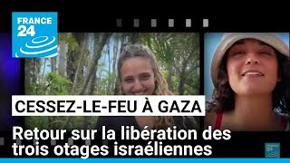 Trêve à Gaza : retour sur la libération des trois otages israéliennes • FRANCE 24