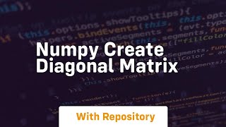 numpy create diagonal matrix