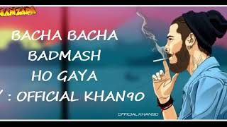 Bacha Bacha Badmash Ho Gaya Full Song | lyrics Video Song | Official Khan90 | New Punjabi Song 2020