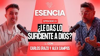 ¿Le das lo suficiente a Dios? - ESENCIA Podcast: Episodio 9 | Alex Campos