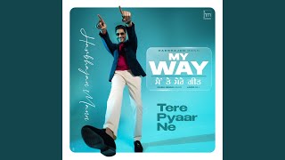 Tere Pyaar Ne (From "My Way Main Te Mere Geet")