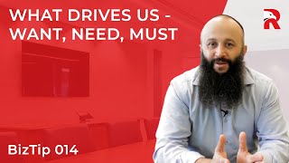 BizTip 014  - What Drives Us   Want, Need, Must