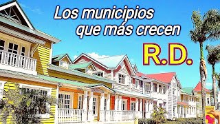 Los 10 municipios que mas crecen en República Dominicana.
