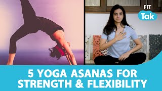 Strength & Flexibility | 5 Yoga Asanas For Strength & Flexibility |Yoga With Mansi Gulati | Fit Tak