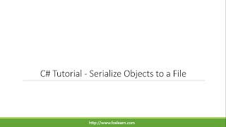 C# Tutorial - Serialize Objects to a File