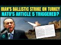 Iran ATTACKS Turkey With Ballistic Missile, Sparking NATO Panic | Article 5 Triggered or WW3?