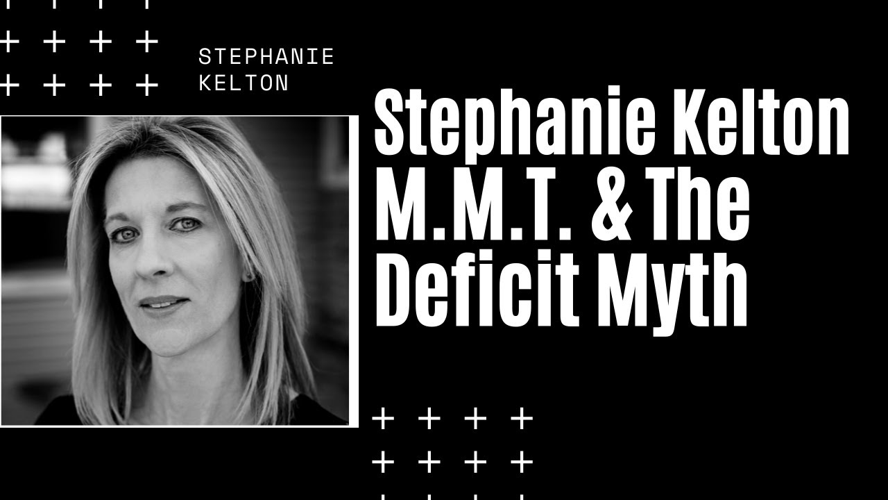 Stephanie Kelton And Modern Monetary Theory The Deficit Myth Part 1 ...