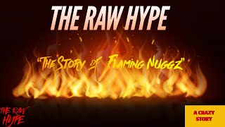 The Story Of Flaming Nuggz | The Raw Hype | Patreon Exclusive