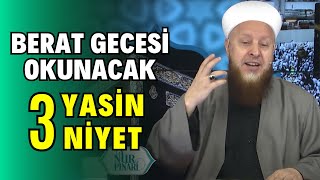 Berat Gecesi Okunacak Üç Yasin-i Şerif Hangi Niyetle Okunacak?