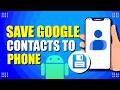 How To Save Google Contacts To Android Phone (Quick & Easy)