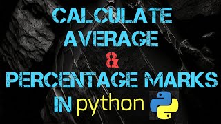 Calculate Average & Percentage Marks In python